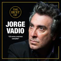 Jorge Vadio - The Best Of Jorge Vadio "20 anos a semear canções"
