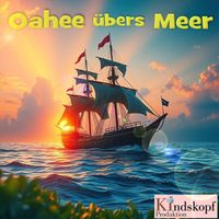 Kindskopf Produktion - Oahee übers Meer