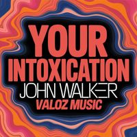 John Walker - Your Intoxication