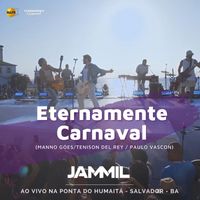 Jammil E Uma Noites - Eternamente Carnaval (Ao vivo)