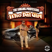 The Singing Professor - Who Dat Girl