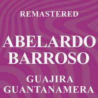 Abelardo Barroso - Guajira guantanamera (Remastered)