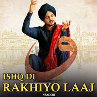 Yakoob - Ishq Di Rakhiyo Laaj
