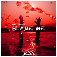 Sasha Primitive - Blame Me