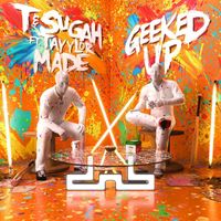 T & Sugah - Geeked Up (feat. Tayylor Made) (Explicit)