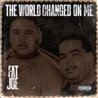 Fat Joe - The World Changed On Me (Explicit)