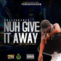 Rally Banks - Nuh Give It Away (Explicit)