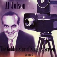 Al Jolson - The Golden Star of Stage & Screen, Vol. 3