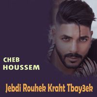Cheb Houssem - Jebdi Rouhek Kraht Tbay3ek