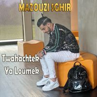 Mazouzi Sghir - Twahachtek Ya Loumek
