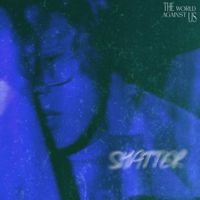 XH - THE WORLD AGAINST US: SHATTER (Explicit)