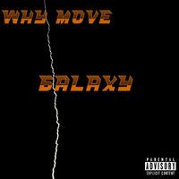 Galaxy - Why Move? (Explicit)