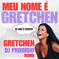 Gretchen - Meu Nome é Gretchen (Remix)