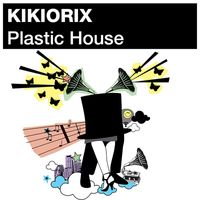 Kikiorix - Plastic House