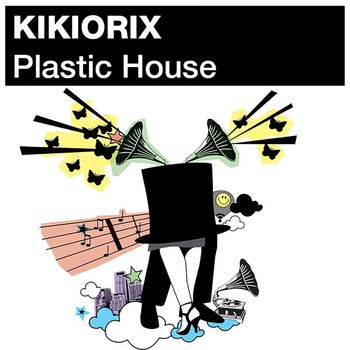 Kikiorix - Plastic House