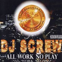 DJ Screw - All Work No Play (Screwed) (Explicit)