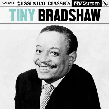 Tiny Bradshaw - Essential Classics, Vol. 699: Tiny Bradshaw