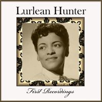 Lurlean Hunter - Lurlean Hunter - First Recordings