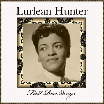 Lurlean Hunter - Lurlean Hunter - First Recordings