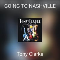 Tony Clarke - GOING TO NASHVILLE