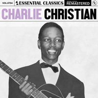 Charlie Christian - Essential Classics, Vol. 704: Charlie Christian