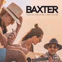 BAXTER - Todo De Ti / Las Mil Y Una Noches