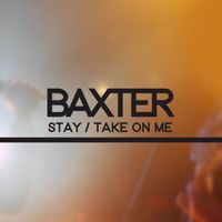 BAXTER - Stay / Take On Me