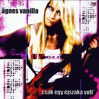 Ágnes Vanilla - Csak egy éjszaka volt (Maxi)