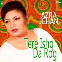 Azra Jehan - Tere Ishq Da Rog
