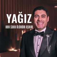 Yağız - Ben Sana Ölürüm Aşkım