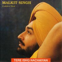 Malkit Singh - Tere Ishq Nachaiyan