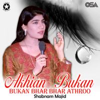 Shabnam Majid - Akhian Bukan Bhar Bhar Athroo