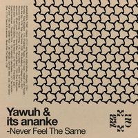 Yawuh, its ananke - Never Feel the Same