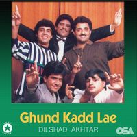 Dilshad Akhtar - Ghund Kadd Lae