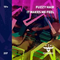 Fuzzy Hair - It Makes Me Feel