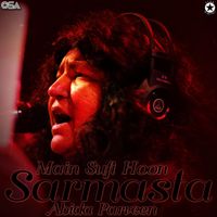Abida Parveen - Main Sufi Hoon Sarmasta