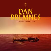 Dan Bremnes - Started With You