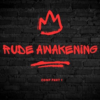 Rude Awakening - Comp, Pt.1 (Explicit)