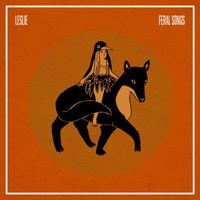 LESLIE - Feral Songs (Explicit)