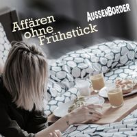 AussenBorder - Affären ohne Frühstück