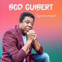 BOD GUIBERT - Toujours Présent