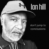 Ian Hill - Don't Jump to Conclusions