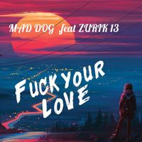 Mad Dog - Fuck your love (Explicit)