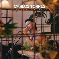 Carlos Torres - A Que No Me Dejas (Live Sesion)