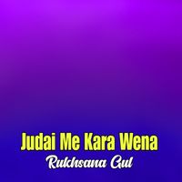 Rukhsana Gul - Judai Me Kara Wena