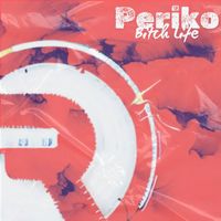 Periko - Bitch Life