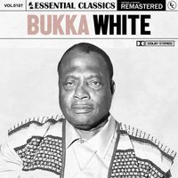 Bukka White - Essential Classics, Vol. 107: Bukka White