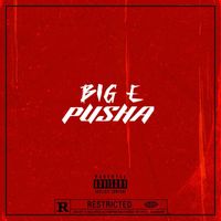Big E - Pusha (Explicit)