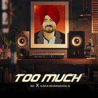 AK & Kaka Bhainiawala - Too Much