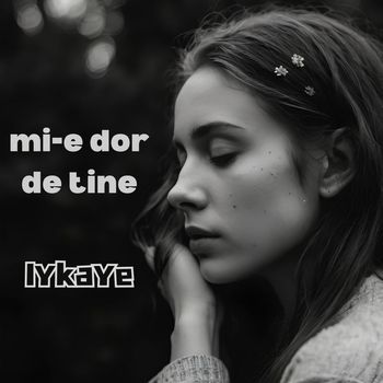 Iykaye - Mi-e Dor de Tine